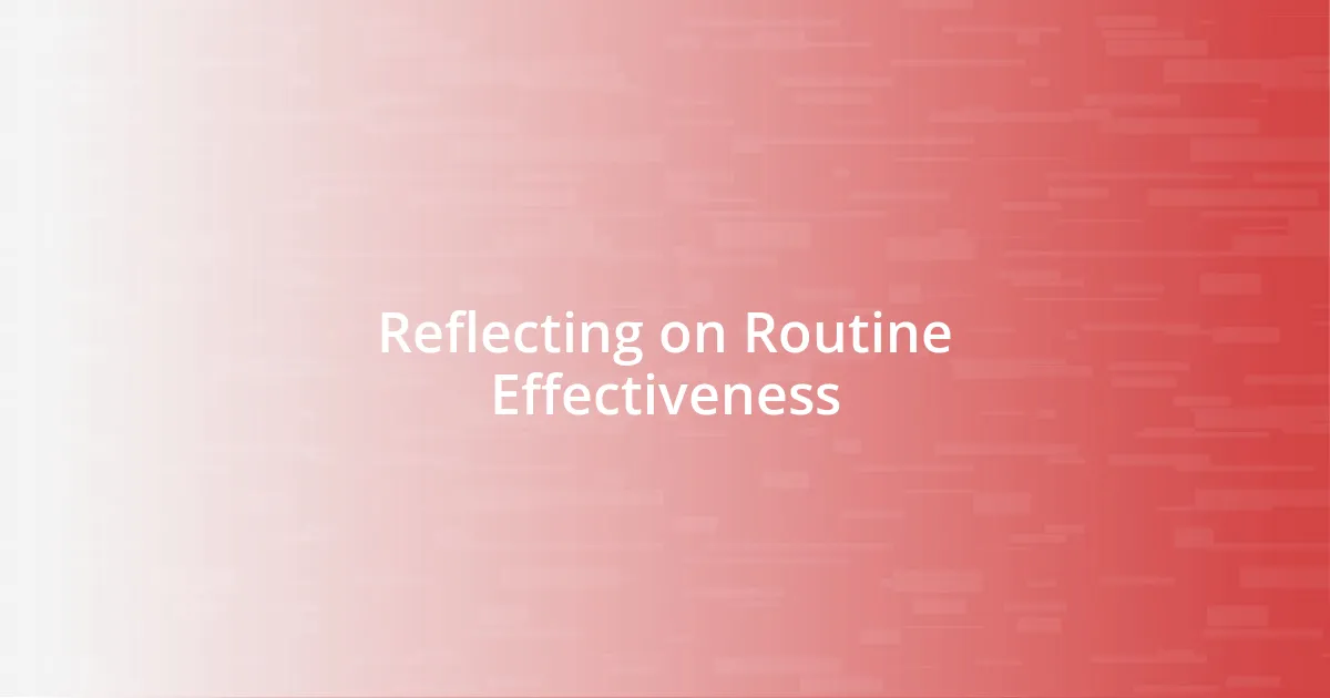 Reflecting on Routine Effectiveness