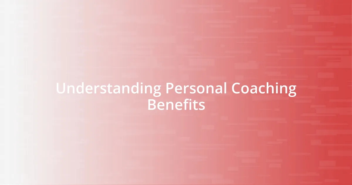 Understanding Personal Coaching Benefits