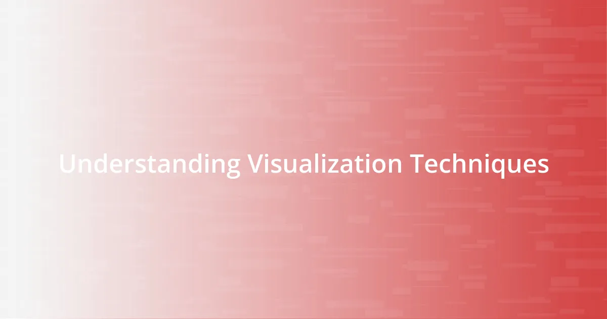 Understanding Visualization Techniques