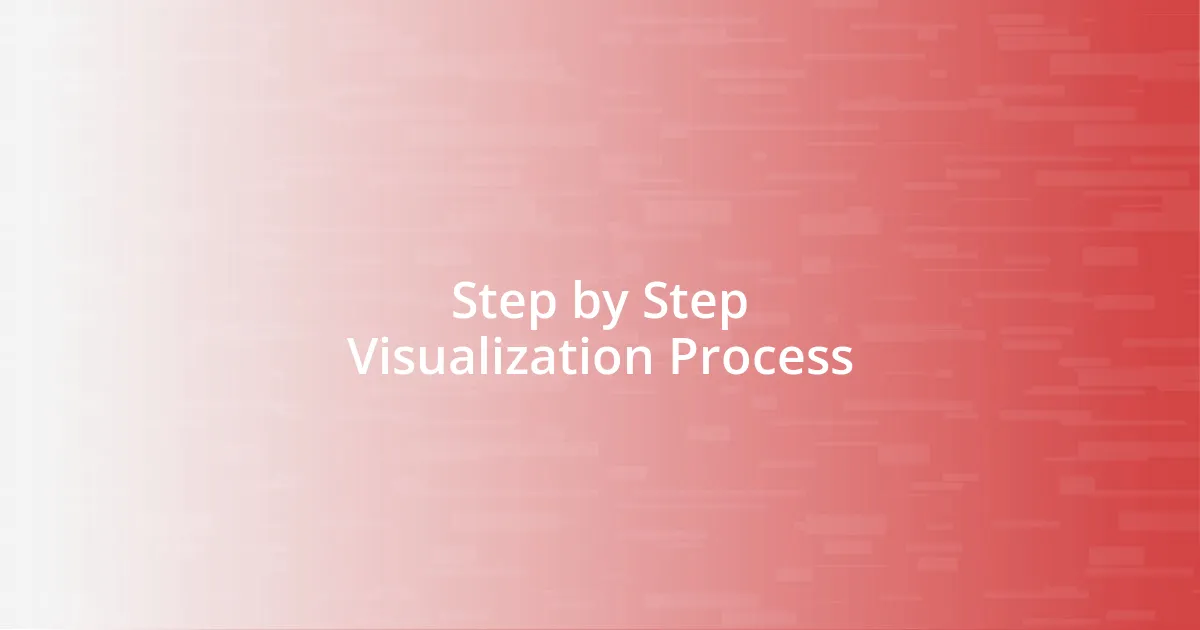 Step by Step Visualization Process