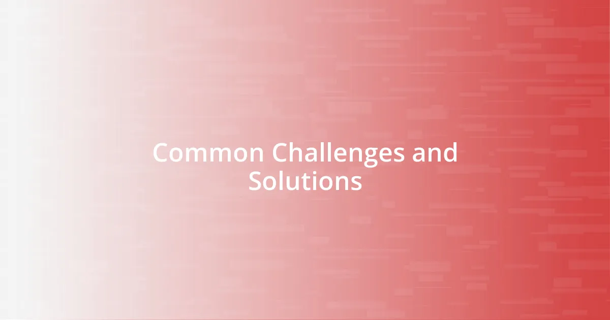 Common Challenges and Solutions