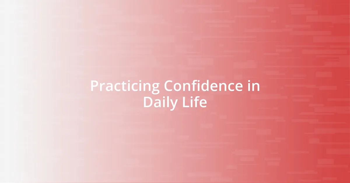 Practicing Confidence in Daily Life