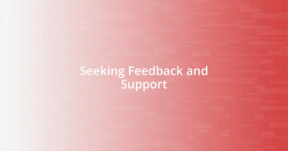 Seeking Feedback and Support