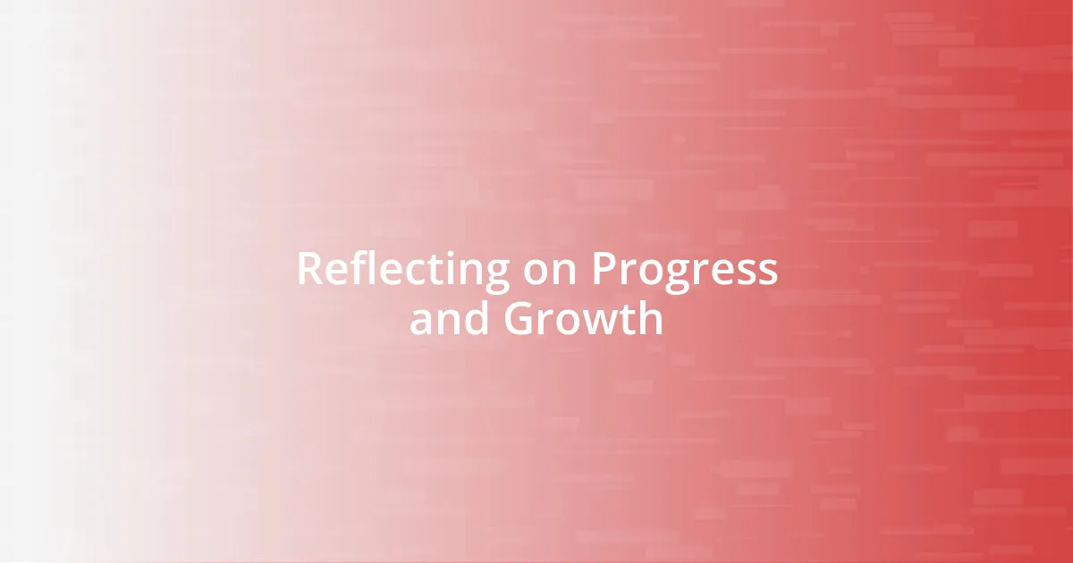 Reflecting on Progress and Growth