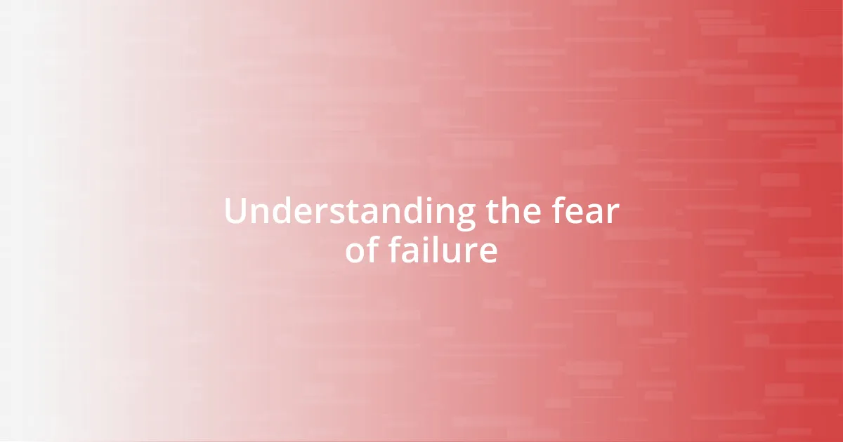 Understanding the fear of failure
