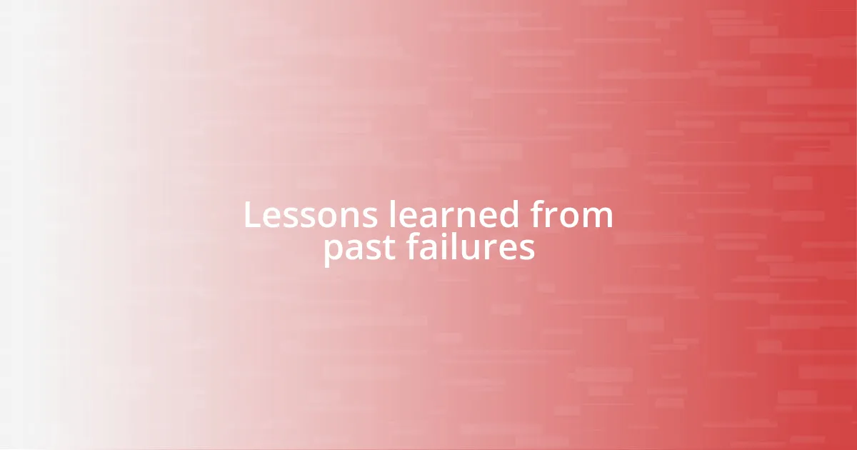 Lessons learned from past failures