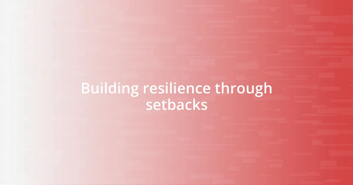 Building resilience through setbacks
