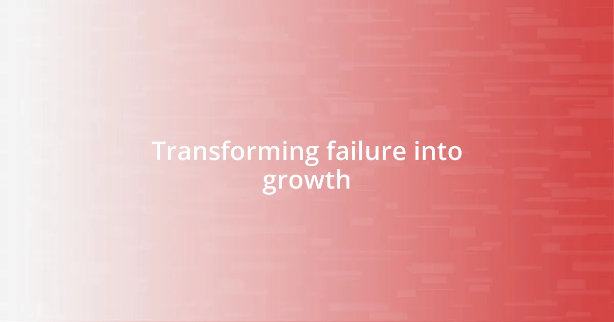 Transforming failure into growth