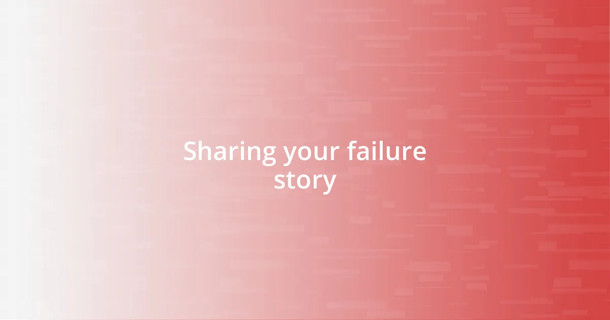 Sharing your failure story