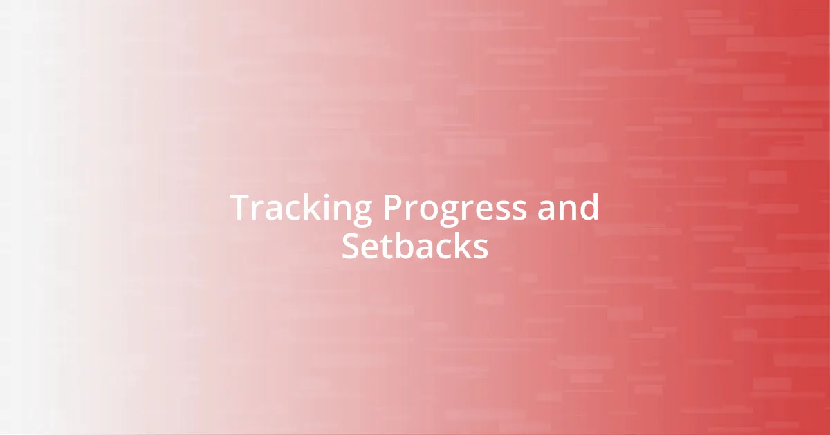 Tracking Progress and Setbacks