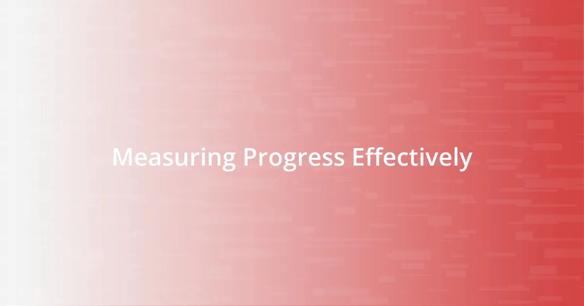 Measuring Progress Effectively