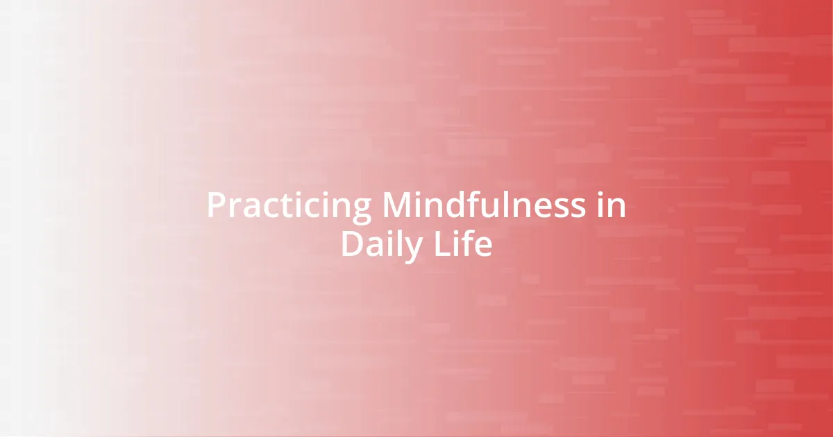 Practicing Mindfulness in Daily Life