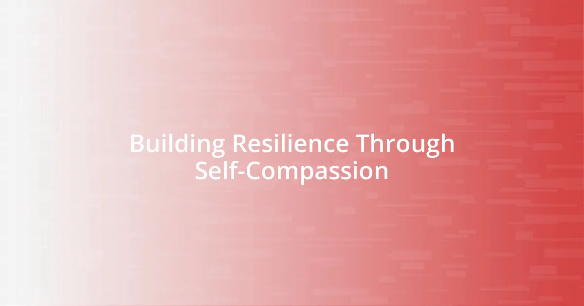 Building Resilience Through Self-Compassion