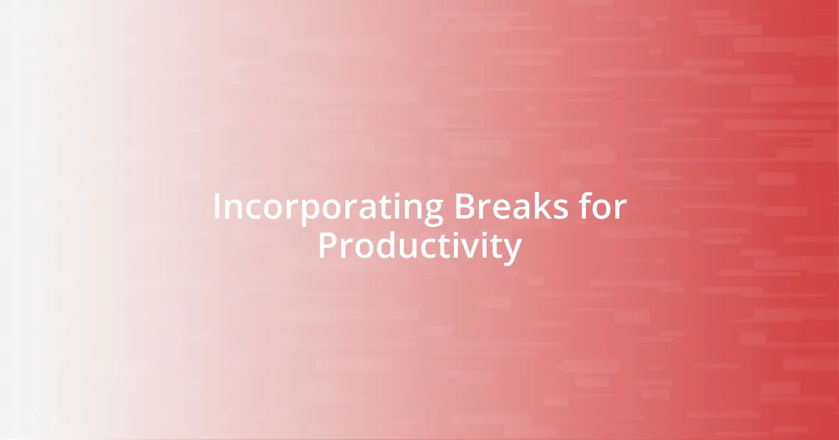 Incorporating Breaks for Productivity