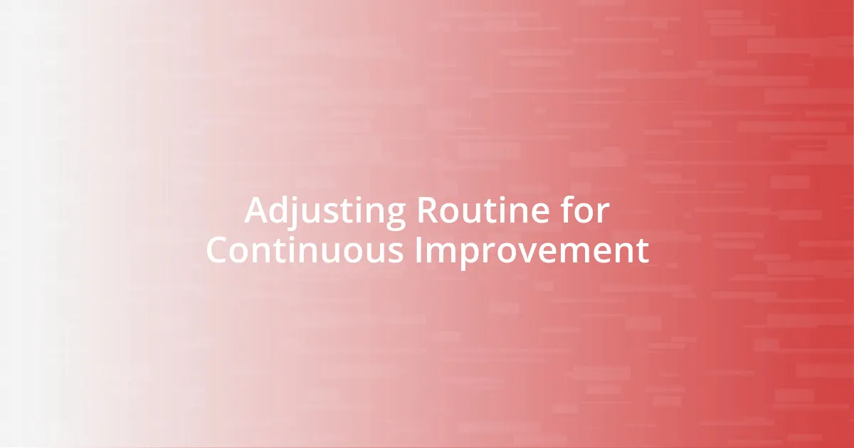 Adjusting Routine for Continuous Improvement