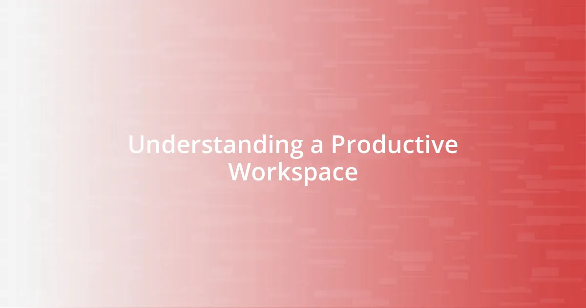Understanding a Productive Workspace