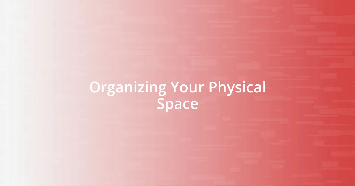 Organizing Your Physical Space