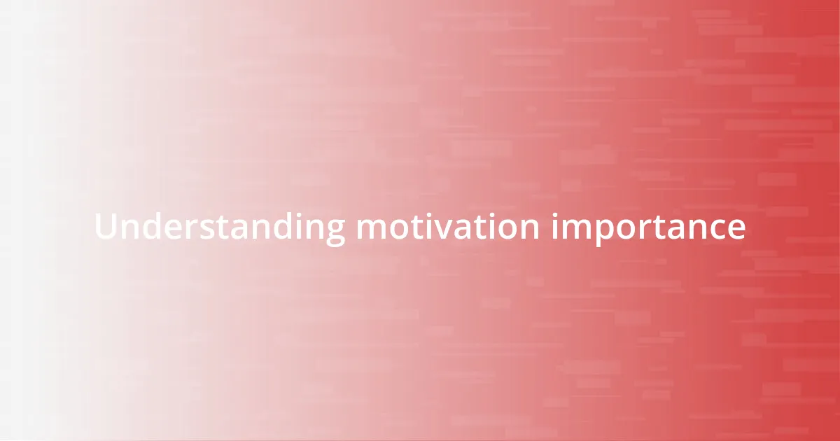 Understanding motivation importance