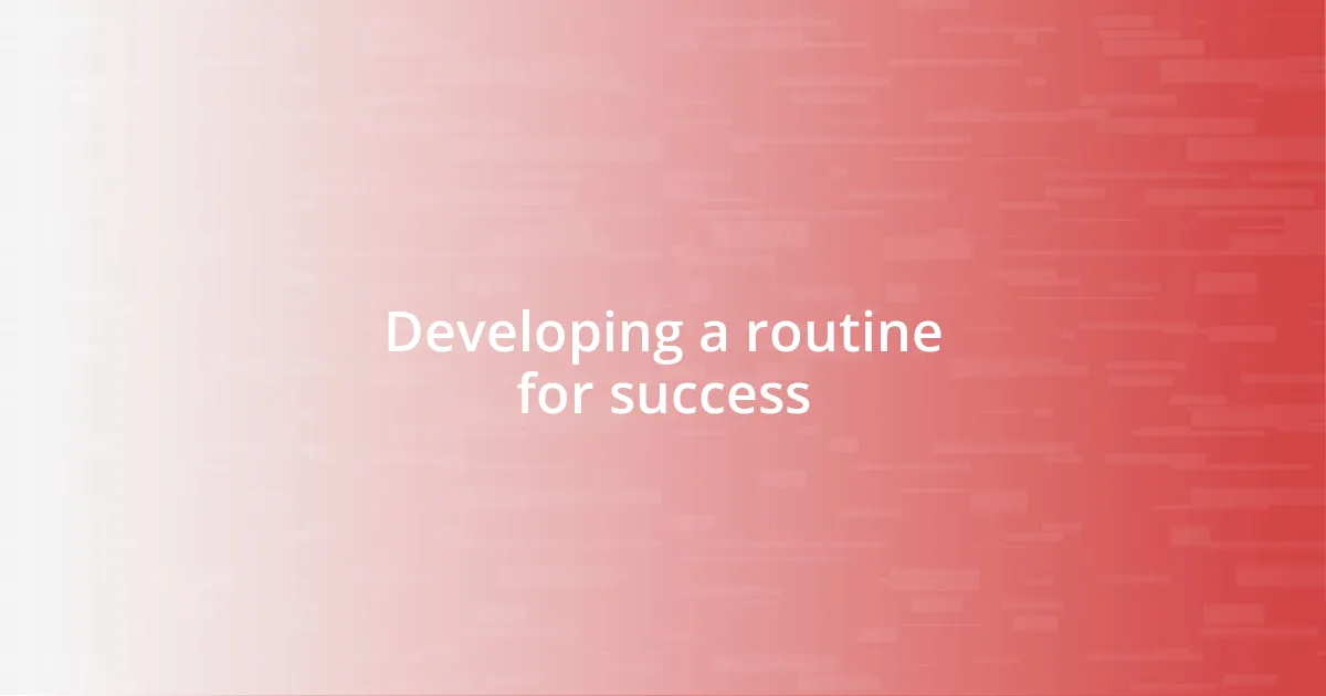 Developing a routine for success