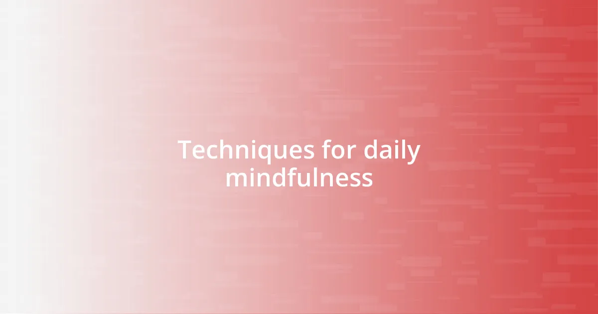 Techniques for daily mindfulness