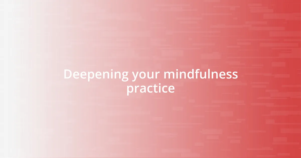 Deepening your mindfulness practice