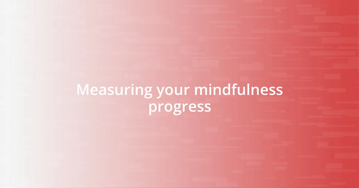 Measuring your mindfulness progress