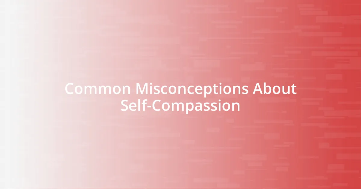 Common Misconceptions About Self-Compassion