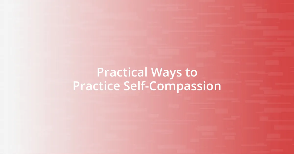 Practical Ways to Practice Self-Compassion
