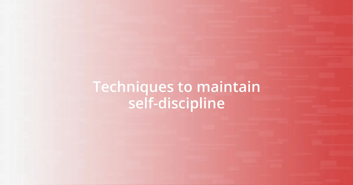 Techniques to maintain self-discipline