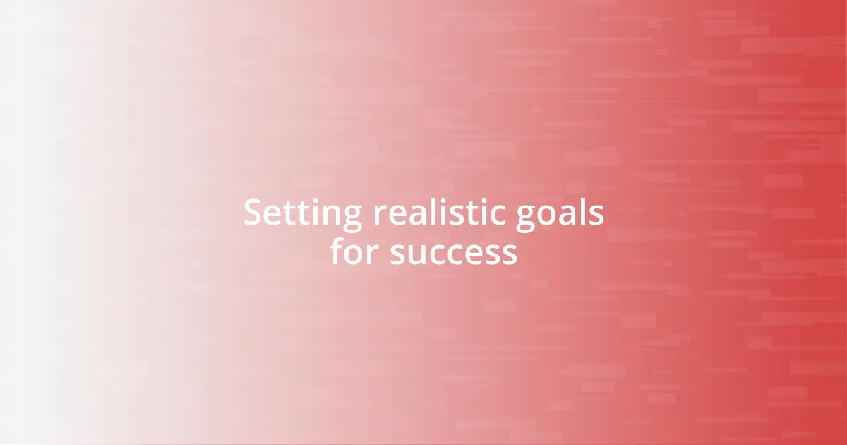 Setting realistic goals for success