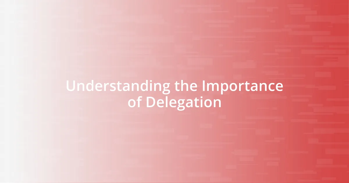 Understanding the Importance of Delegation