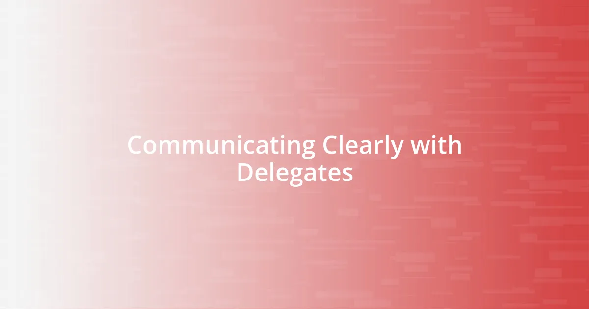 Communicating Clearly with Delegates