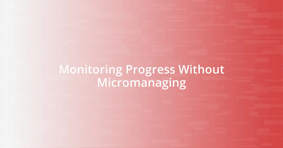Monitoring Progress Without Micromanaging