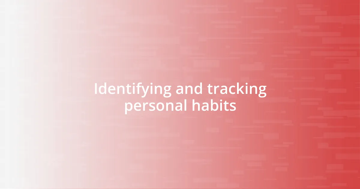 Identifying and tracking personal habits