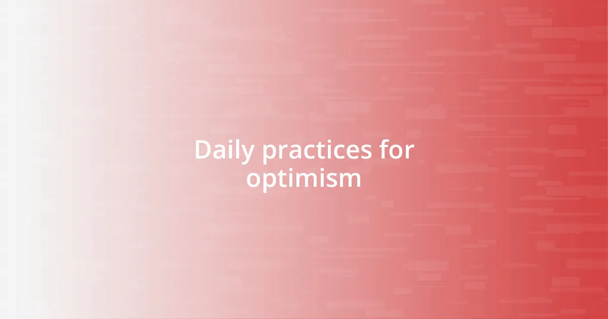 Daily practices for optimism