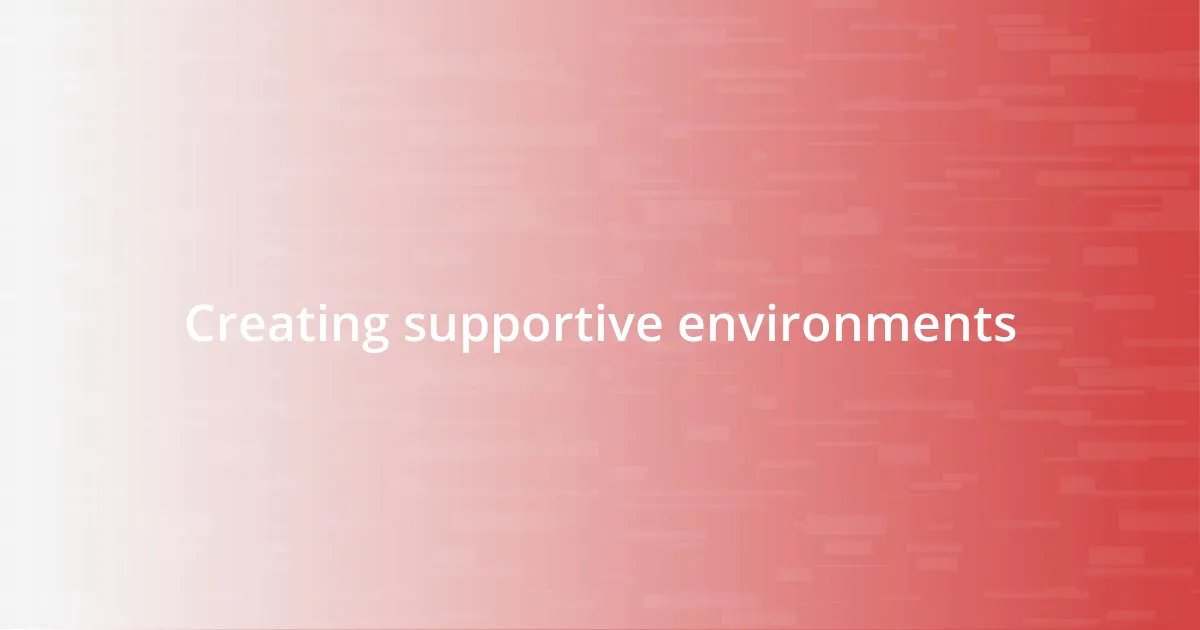 Creating supportive environments