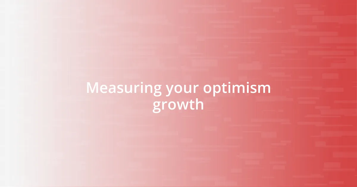 Measuring your optimism growth