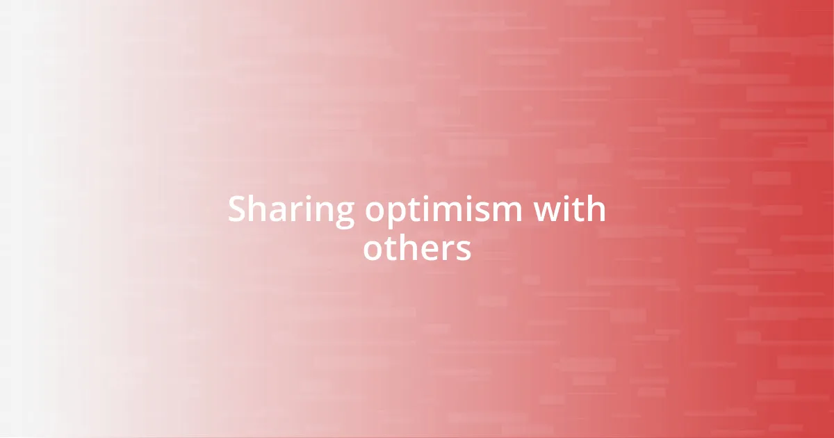 Sharing optimism with others