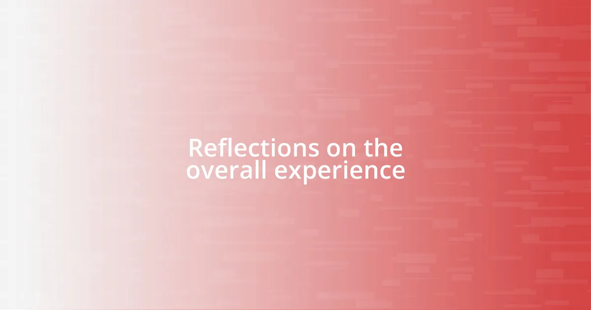 Reflections on the overall experience