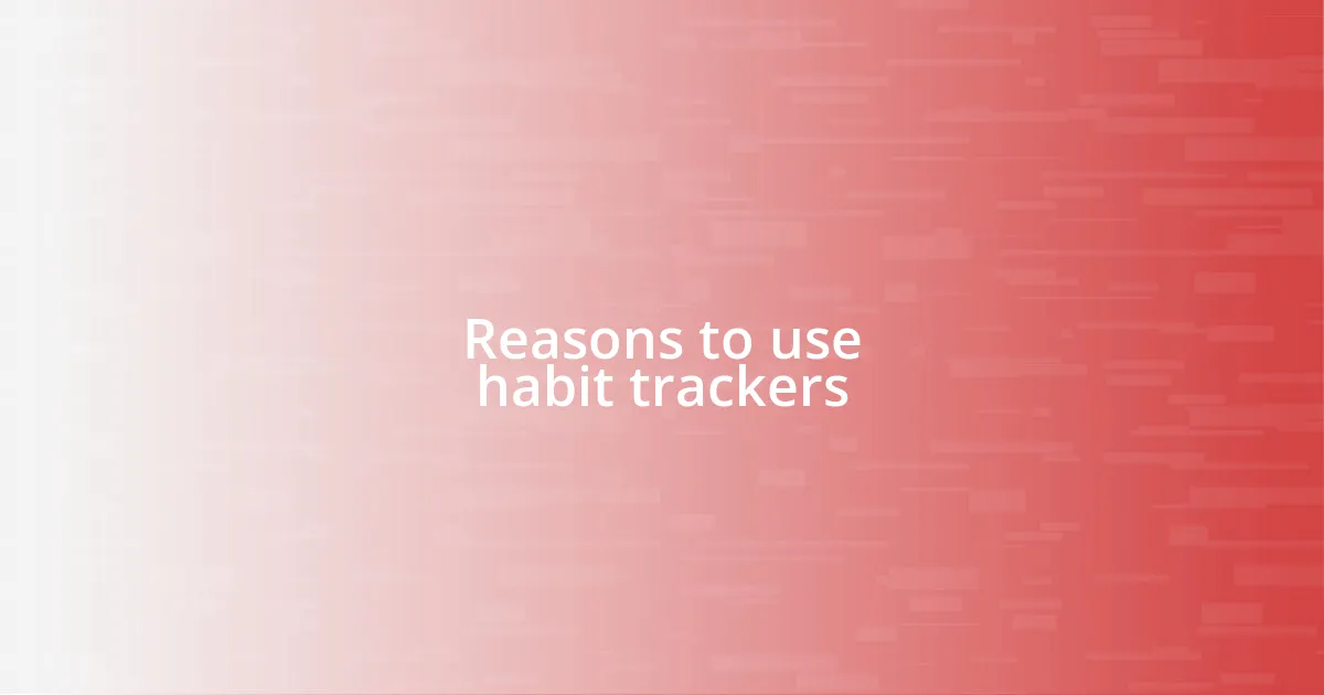 Reasons to use habit trackers