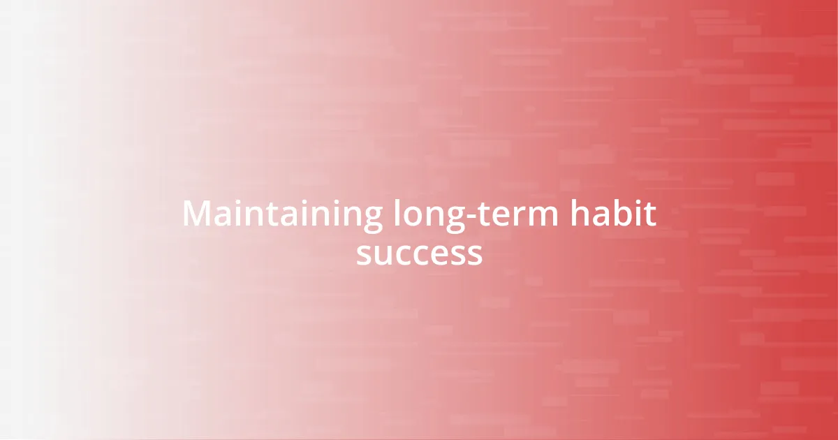 Maintaining long-term habit success