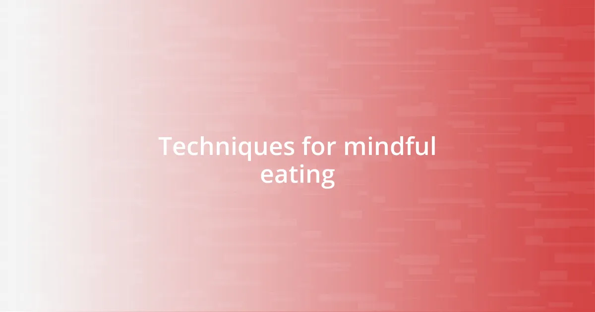 Techniques for mindful eating