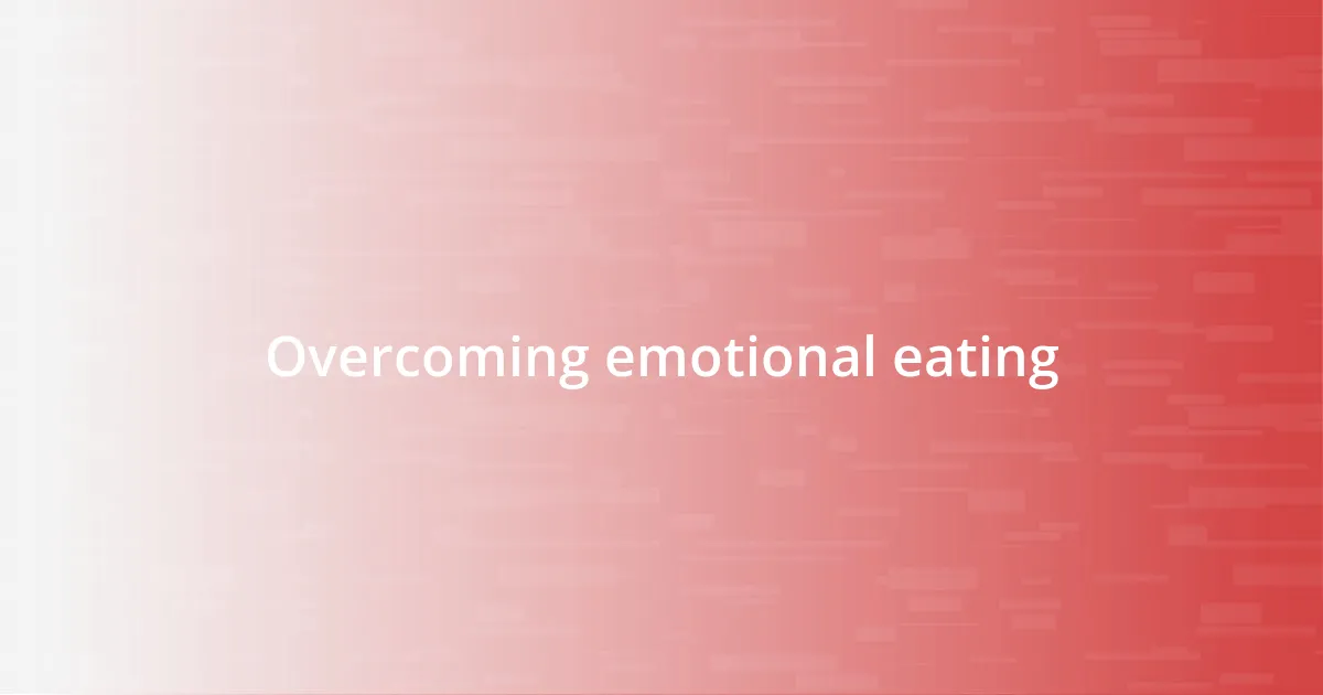 Overcoming emotional eating