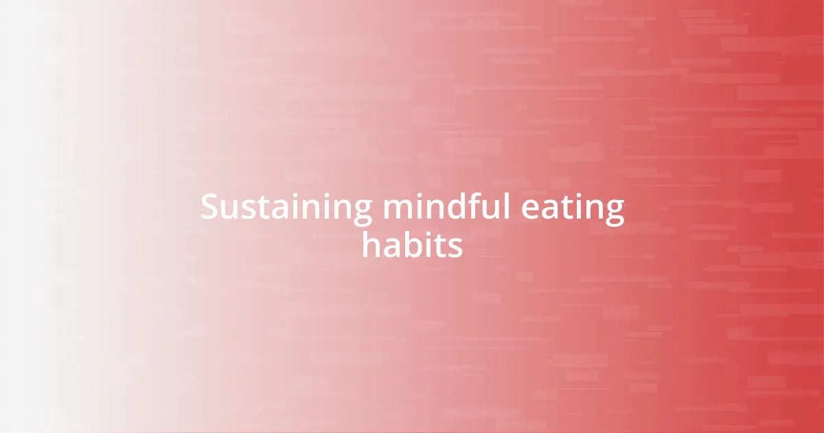 Sustaining mindful eating habits