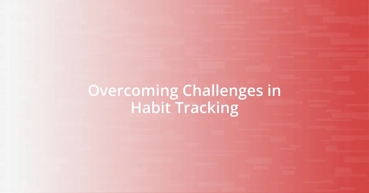 Overcoming Challenges in Habit Tracking