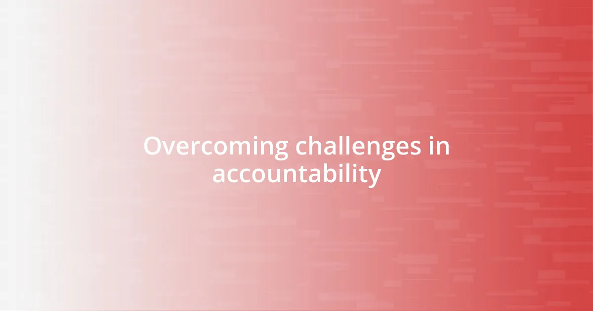 Overcoming challenges in accountability