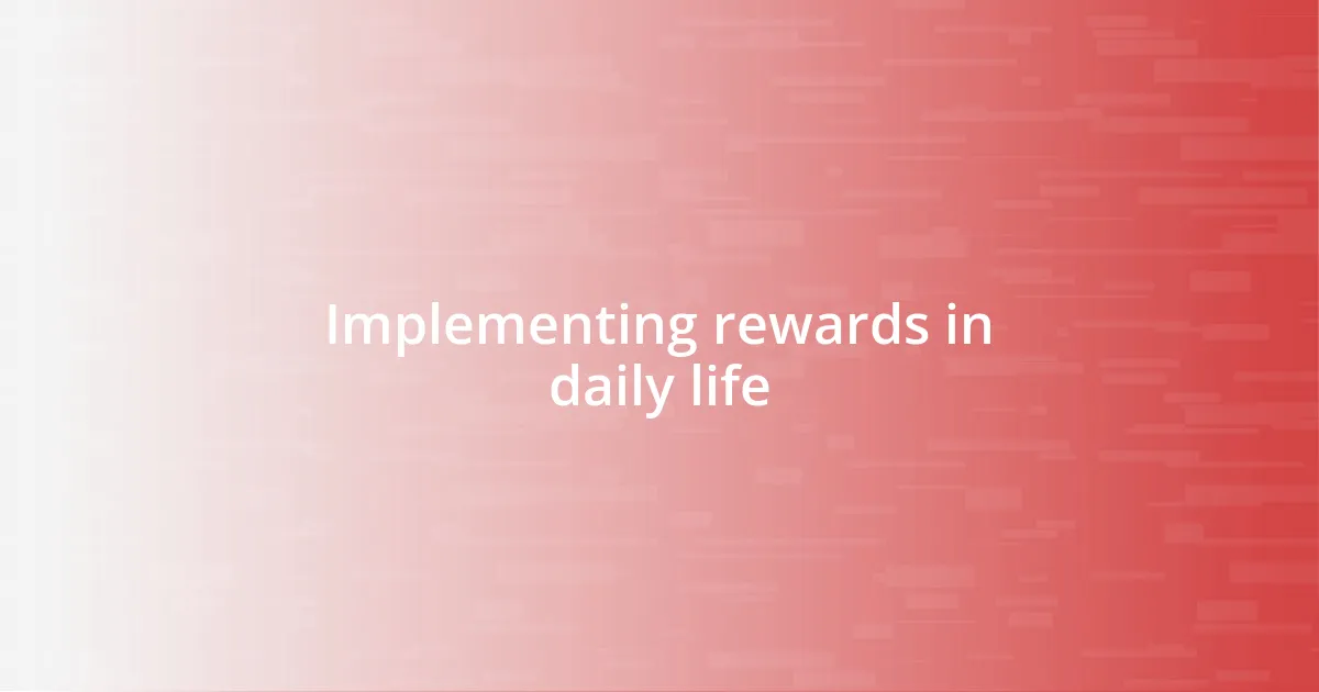 Implementing rewards in daily life