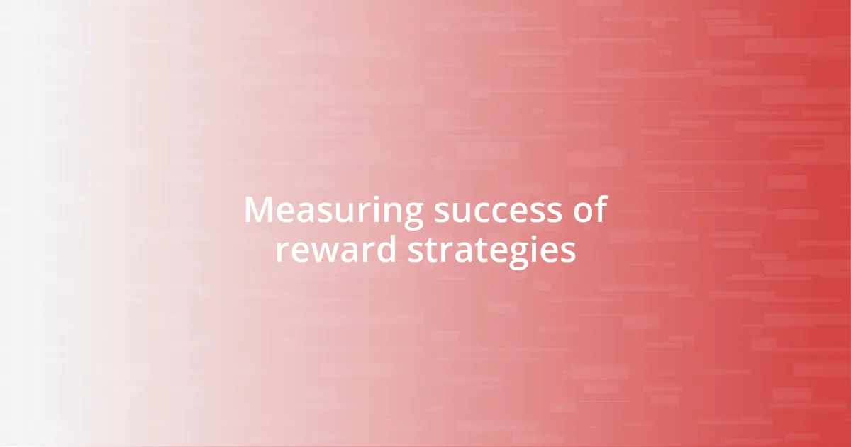 Measuring success of reward strategies