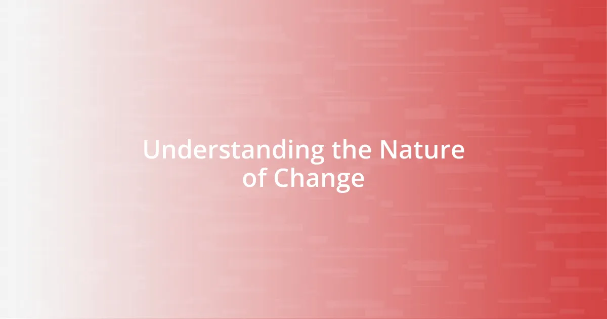 Understanding the Nature of Change