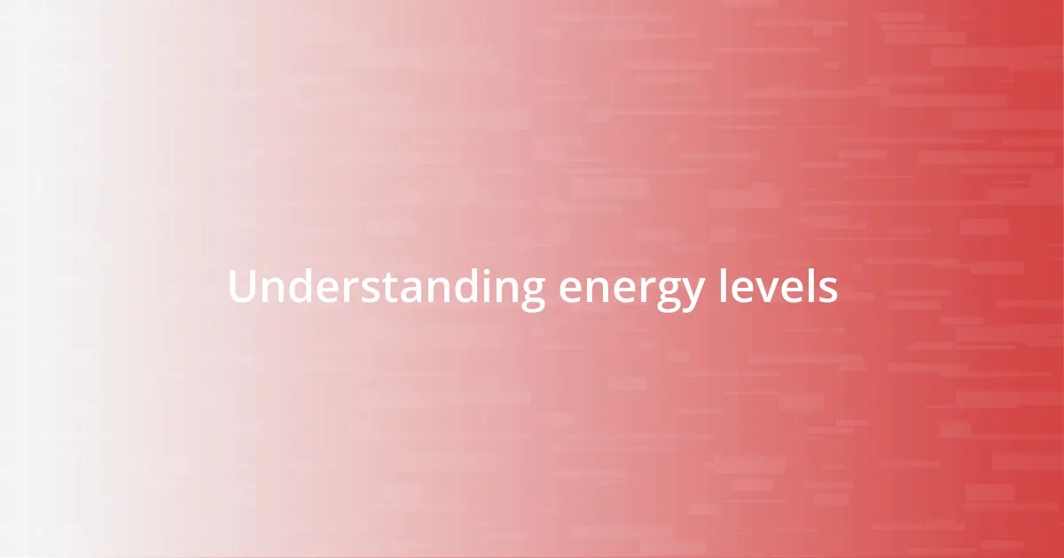 Understanding energy levels